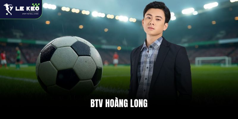 BTV Hoàng Long ⚽ Chuyên Gia Soi Kèo Hàng Đầu Việt Nam 1 Thông tin cơ bản chuyên gia Hoàng Long