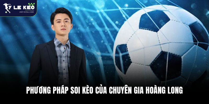 BTV Hoàng Long ⚽ Chuyên Gia Soi Kèo Hàng Đầu Việt Nam 2 Phương pháp soi kèo của chuyên gia Hoàng Long