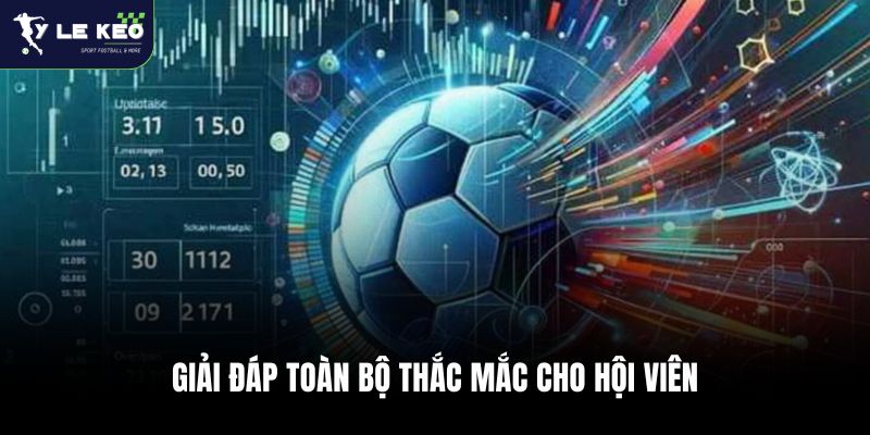 Giải đáp toàn bộ thắc mắc cho hội viên của tỷ lệ kèo