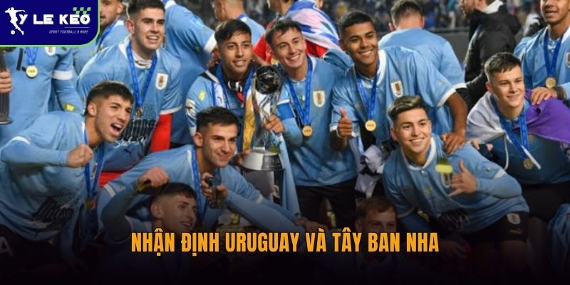 Nhận định Uruguay vs Tây Ban Nha (08h00 ngày 27/06 – World Cup 2026) 2 Nhận định Uruguay và Tây Ban Nha