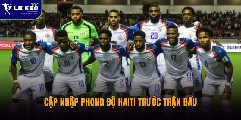 Cập nhập phong độ Haiti trước trận đấu