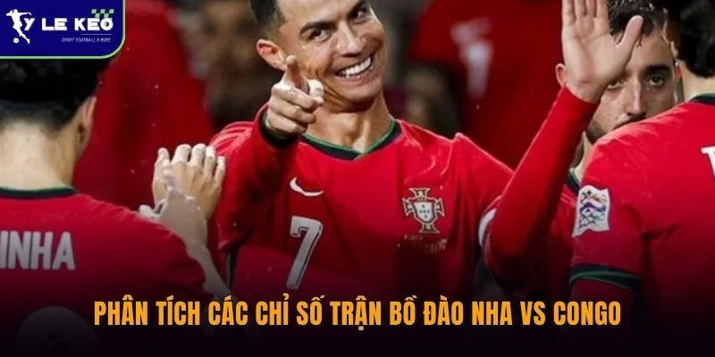 Phân tích các chỉ số trận Bồ Đào Nha vs Congo