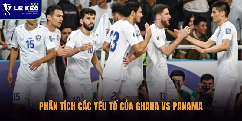 Phân tích các yếu tố của Ghana vs Panama
