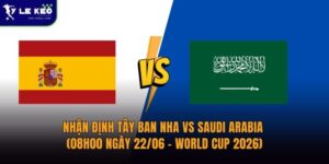 Nhận định Tây Ban Nha vs Saudi Arabia (08h00 ngày 22/06 – World Cup 2026)